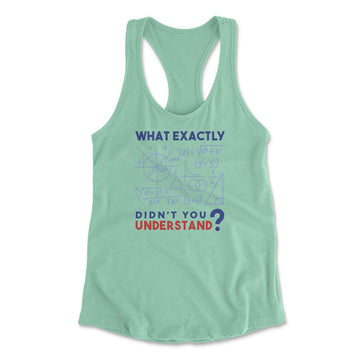 What Exactly Didn't You Understand Womens Racerback Tank in Mint color